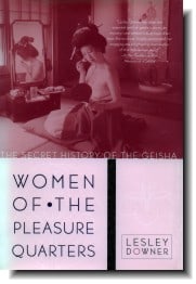 Women of the Pleasure Quarters:  The Secret History of the Geisha