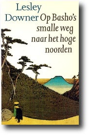 Op Basho's smalle weg naar het hoge noorden by Lesley Downer Op Basho's smalle weg naar het hoge noorden by Lesley Downer